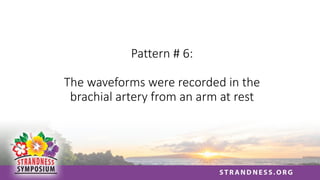 Pattern # 6:
The waveforms were recorded in the
brachial artery from an arm at rest
 