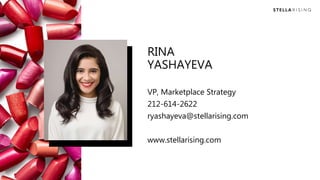 RINA
YASHAYEVA
VP, Marketplace Strategy
212-614-2622
ryashayeva@stellarising.com
www.stellarising.com
 
