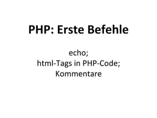 PHP: Erste Befehle echo; html-Tags in PHP-Code; Kommentare 