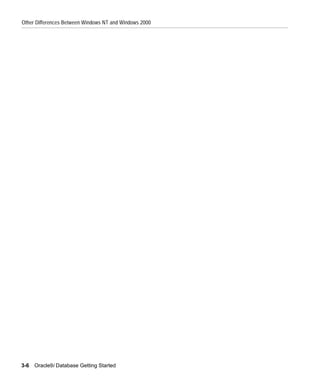 Other Differences Between Windows NT and Windows 2000




3-6   Oracle9i Database Getting Started
 