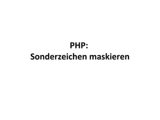 PHP:  Sonderzeichen maskieren 