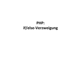 PHP: if/else-Verzweigung 
