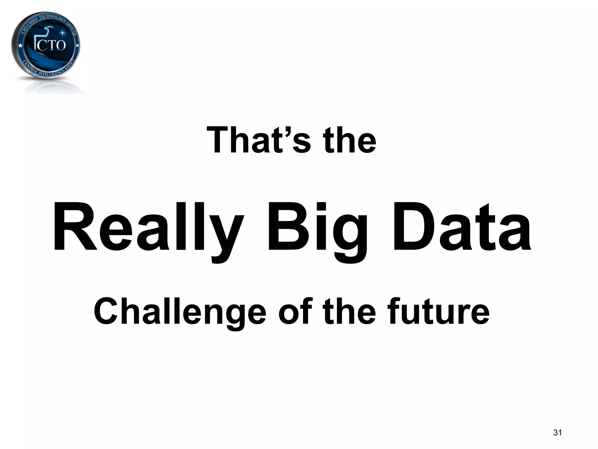 That’s the

Really Big Data
 Challenge of the future


                           31
 