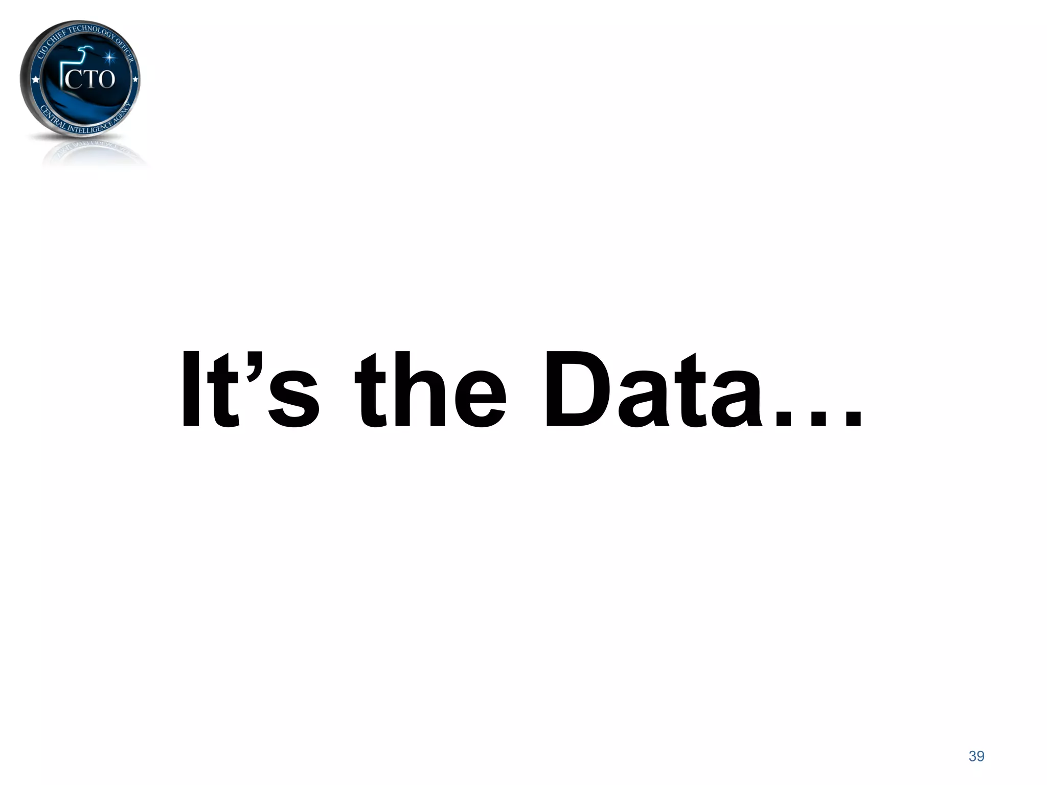 It’s the Data…


                 39
 