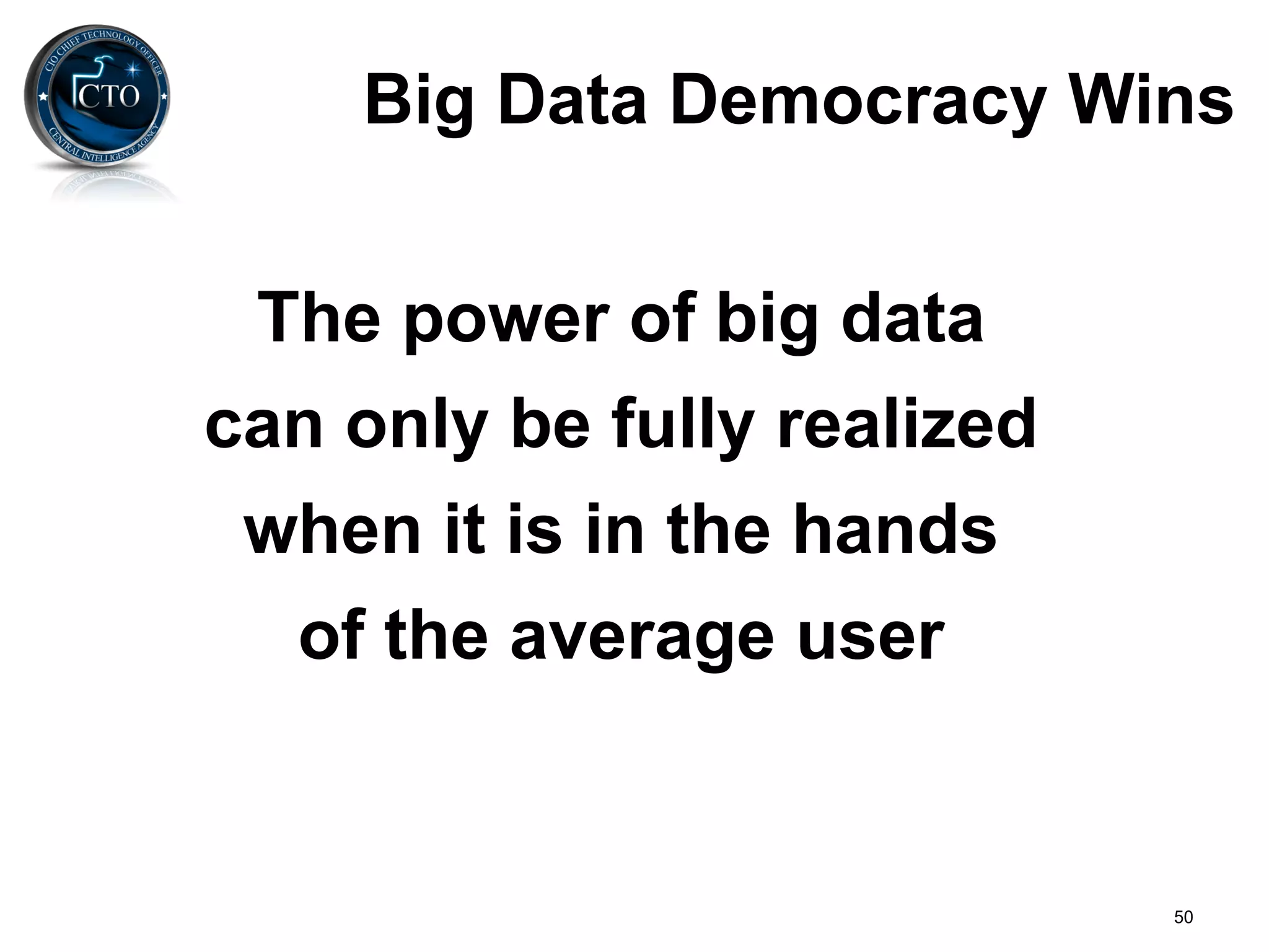 Big Data Democracy Wins


 The power of big data
can only be fully realized
 when it is in the hands
  of the average user


                             50
 