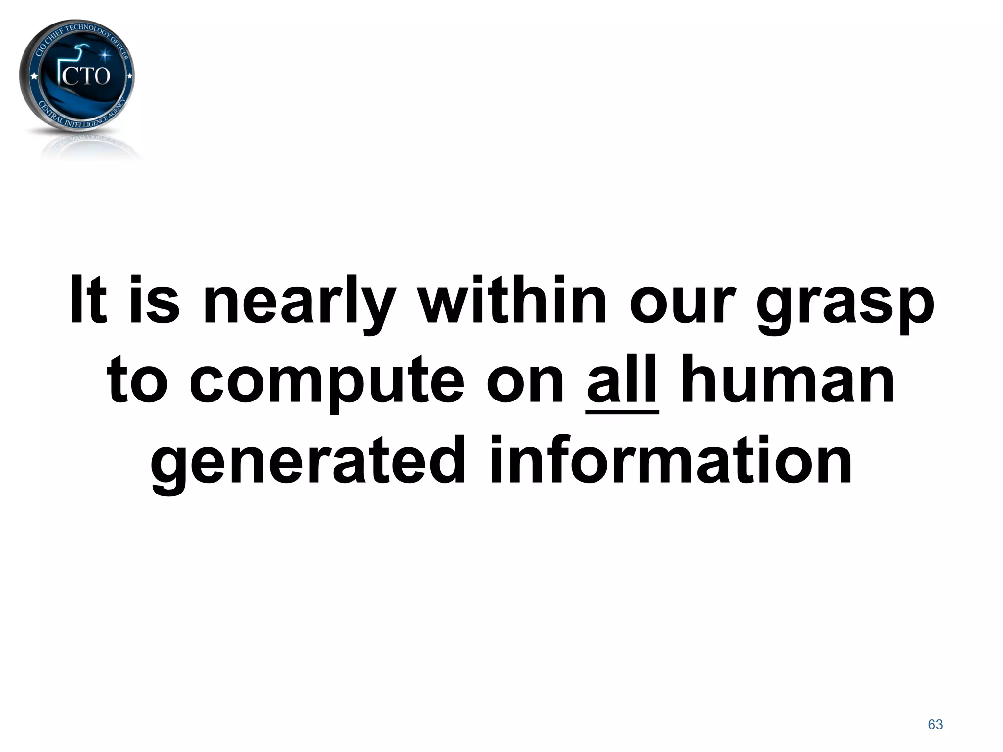 It is nearly within our grasp
  to compute on all human
    generated information


                            63
 