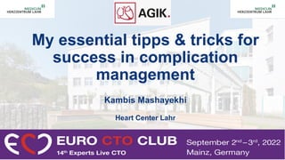 My essential tipps & tricks for
success in complication
management
Kambis Mashayekhi
Heart Center Lahr
 