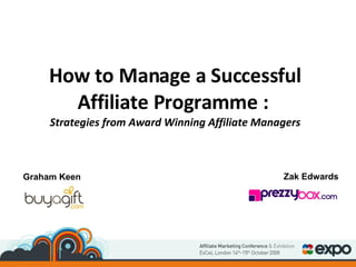 How to Manage a Successful Affiliate Programme :  Strategies from Award Winning Affiliate Managers Graham Keen Zak Edwards 