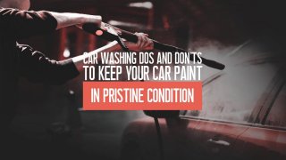 Car Washing Dos And Don’ts To Keep Your Car Paint In Pristine Condition