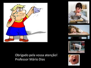 Obrigado pela vossa atenção!
Professor Mário Dias

 