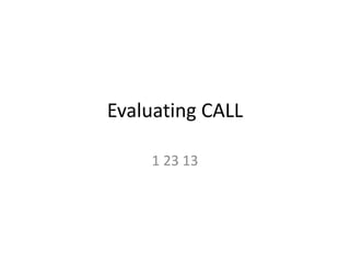 Evaluating CALL

    1 23 13
 