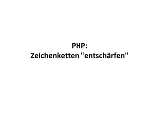 PHP: Zeichenketten &quot;entschärfen&quot; 