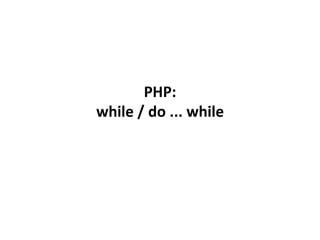 PHP: while / do ... while 