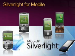 Using Microsoft Silverlight for Creating Rich Mobile User Experiences