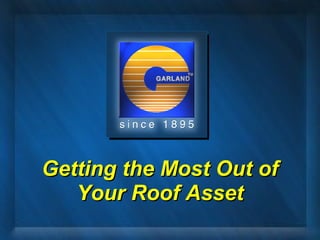 Getting the Most Out ofGetting the Most Out of
Your Roof AssetYour Roof Asset
 