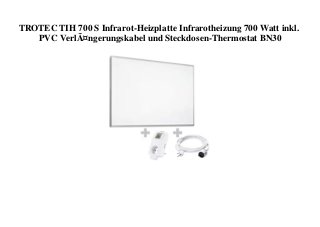 TROTEC TIH 700 S Infrarot-Heizplatte Infrarotheizung 700 Watt inkl.
PVC VerlÃ¤ngerungskabel und Steckdosen-Thermostat BN30
 