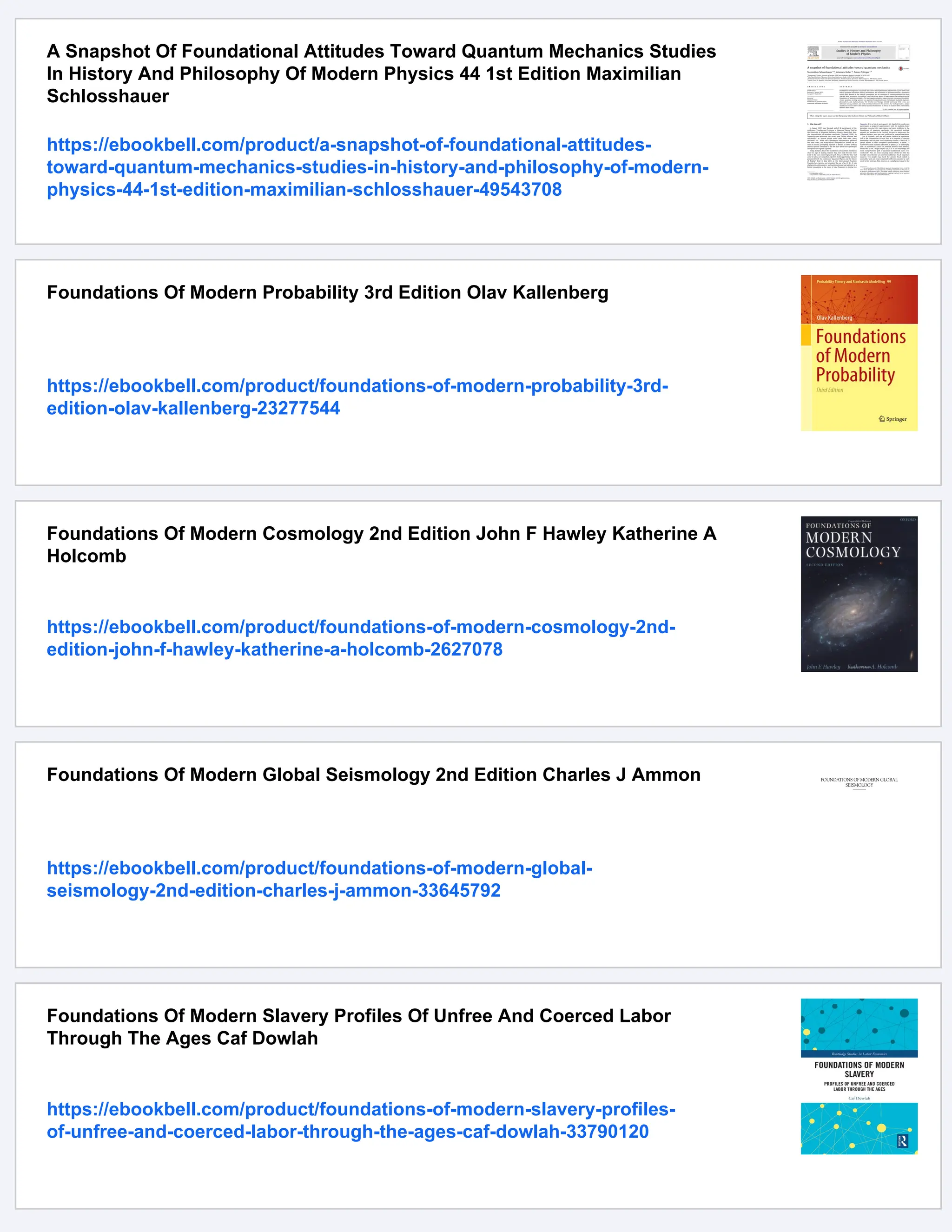 A Snapshot Of Foundational Attitudes Toward Quantum Mechanics Studies
In History And Philosophy Of Modern Physics 44 1st Edition Maximilian
Schlosshauer
https://ebookbell.com/product/a-snapshot-of-foundational-attitudes-
toward-quantum-mechanics-studies-in-history-and-philosophy-of-modern-
physics-44-1st-edition-maximilian-schlosshauer-49543708
Foundations Of Modern Probability 3rd Edition Olav Kallenberg
https://ebookbell.com/product/foundations-of-modern-probability-3rd-
edition-olav-kallenberg-23277544
Foundations Of Modern Cosmology 2nd Edition John F Hawley Katherine A
Holcomb
https://ebookbell.com/product/foundations-of-modern-cosmology-2nd-
edition-john-f-hawley-katherine-a-holcomb-2627078
Foundations Of Modern Global Seismology 2nd Edition Charles J Ammon
https://ebookbell.com/product/foundations-of-modern-global-
seismology-2nd-edition-charles-j-ammon-33645792
Foundations Of Modern Slavery Profiles Of Unfree And Coerced Labor
Through The Ages Caf Dowlah
https://ebookbell.com/product/foundations-of-modern-slavery-profiles-
of-unfree-and-coerced-labor-through-the-ages-caf-dowlah-33790120
 