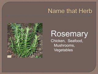 Rosemary
Chicken, Seafood,
Mushrooms,
Vegetables
 