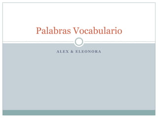 Alex & eleonora PalabrasVocabulario 