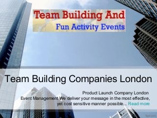 Team Building Companies London
Product Launch Company London
Event Management We deliver your message in the most effective,
yet cost sensitive manner possible... Read more
 