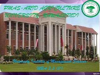 PMAS-ARID AGRICULTURE
UNIVERSITY, RAWALPINDI
University Institute of Management Sciences
MBA 3.5 (3rd
)
 
