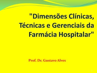 Prof. Dr. Gustavo Alves
1
 