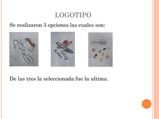 LOGOTIPO
Se realizaron 3 opciones las cuales son:
De las tres la seleccionada fue la ultima.
 