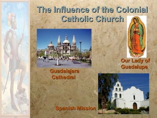 The Influence of the Colonial Catholic Church Guadalajara Cathedral Our Lady of Guadalupe Spanish Mission 