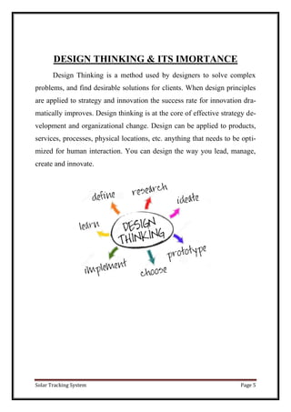 Solar Tracking System Page 5
DESIGN THINKING & ITS IMORTANCE
Design Thinking is a method used by designers to solve comple...