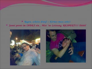 Regen, scheiss drauf – Kirmes muss sein!! Janni pennt im INDEX ein…Wat ´ne Leistung, RESPEKT!!!! lööööl 