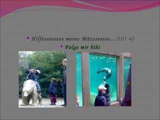 Hilfeeeeeeeee meine Mützeeeeee…!!!!! =) Folge mir hihi 