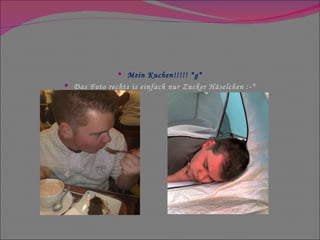 Mein Kuchen!!!!! *g* Das Foto rechts is einfach nur Zucker Häselchen :-* 