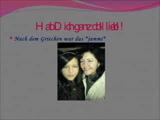 Hab Dich ganz doll lieb!! Nach dem Griechen war das *jammi* 