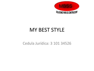 MBSS




   MY BEST STYLE

Cedula Jurídica: 3 101 34526
 