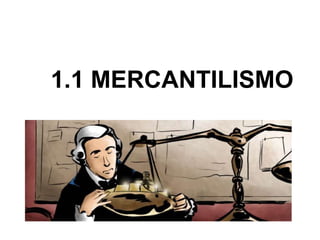 1.1 MERCANTILISMO
 