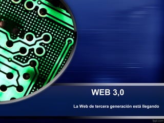 WEB 3,0
La Web de tercera generación está llegando

 
