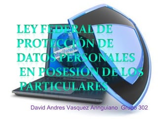 David Andres Vasquez Annguiano Grupo 302 
 