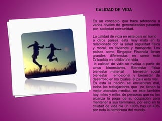 Es un concepto que hace referencia a
varios niveles de generalización pasando
por sociedad comunidad.
La calidad de vida e...