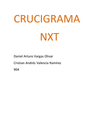 CRUCIGRAMA
NXT
Daniel Arturo Vargas Olivar
Cristian Andrés Valencia Ramírez
904
 