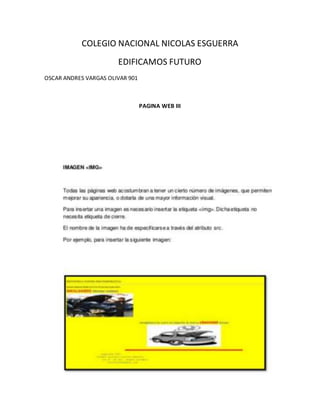 COLEGIO NACIONAL NICOLAS ESGUERRA
EDIFICAMOS FUTURO
OSCAR ANDRES VARGAS OLIVAR 901
PAGINA WEB III
 