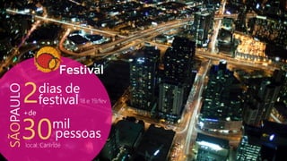 SÃOPAULO
2dias de
festival
30mil
pessoas
18 e 19/fev
local: Canindé
+de
 