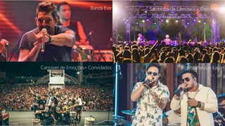 Banda Eva
Sambinhade Lampreia+ Convidados
Carrossel de Emoções+ Convidados
Matheuse Kauã
Sambinha de Lampreia + Convidados
Carrossel de Emoções+ Convidados Matheus e Kauan
 
