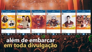 além de embarcar
em toda divulgação
 