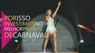 DECARNAVAL
INVESTIMOSNO
PORISSO
MELHORPROJETO
 