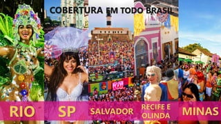 RIO SP SALVADOR
RECIFE E
OLINDA MINAS
COBERTURA EM TODO BRASIL
 