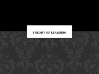 THEORY OF LEARNING
 