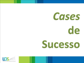 Cases
de
Sucesso
 