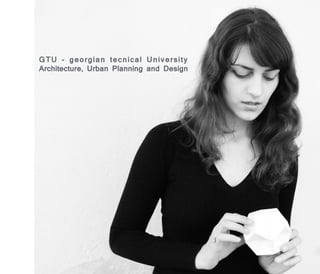 GTU - georgian tecnical University
Architecture, Urban Planning and Design
 