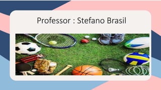 Professor : Stefano Brasil
 