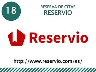 18
RESERVA DE CITAS
RESERVIO
http://www.reservio.com/es/
 